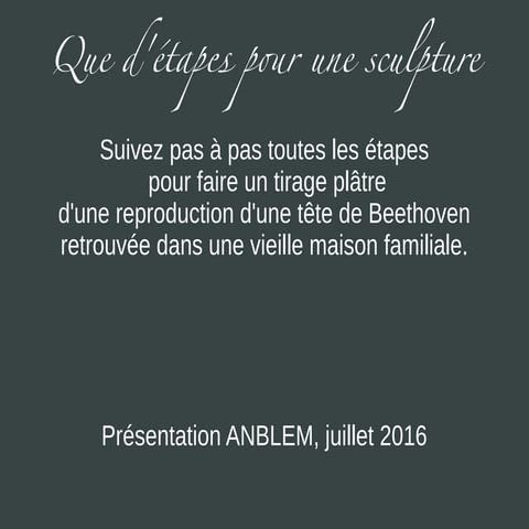 Les étapes pour faire une sculpture en plâtre, "Beethoven, La 5ème", Anblem 2016