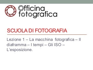 Scuola di fotografia - Lezione 1: Tempi, diaframmi, ISO ed esposizione