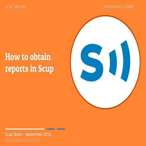 [SCUP] Tutorial: How to obtain reports in Scup | PDF