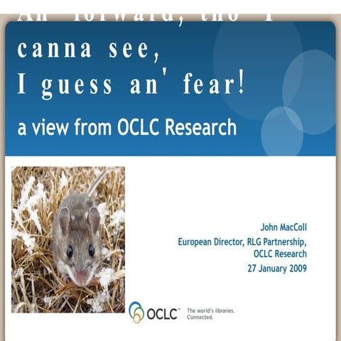 An' forward, tho' I canna see, I guess an' fear! A view from OCLC Research