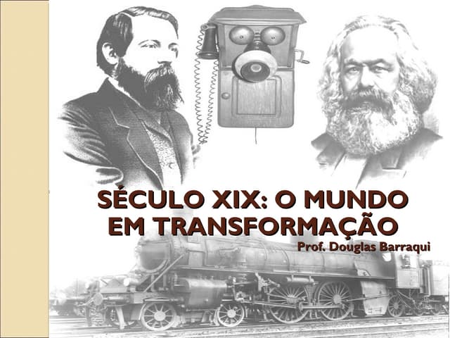 Séc xix   o mundo em transformação ...