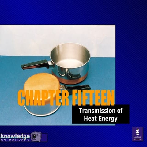 CHAPTER FIFTEEN : Transmission of Heat Energy