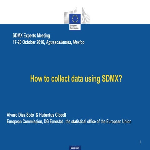 2016 SDMX Experts meeting, How to collect data using SDMX? Hubertus Cloodt, A...
