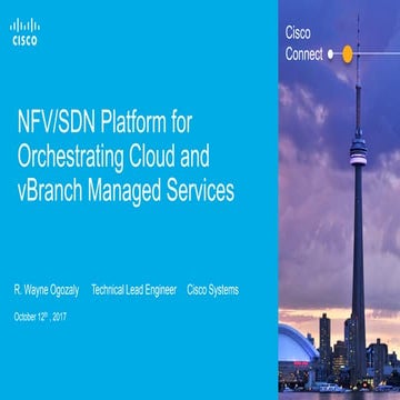Cisco Connect Toronto 2017 - NFV/SDN Platform for Orchestrating Cloud and vBr...