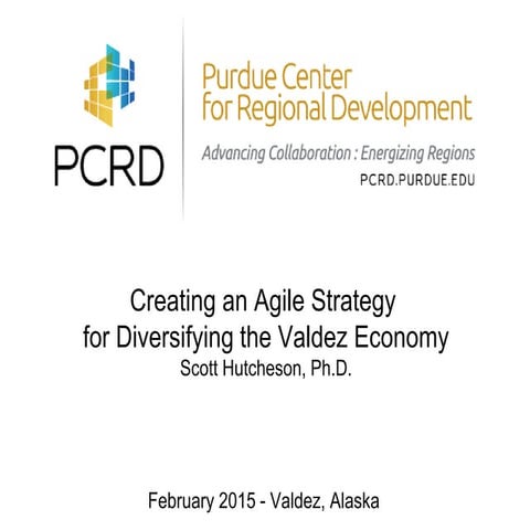 Creating an Agile Strategy for Diversifying the Valdez (Alaska) Economy