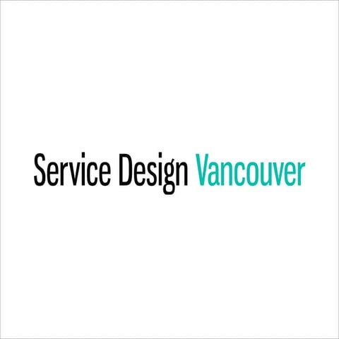Service Design Vancouver Meet Up - Hands On Workshop: Research Techniques I