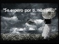 \"Se espero por ti, não sei...\"