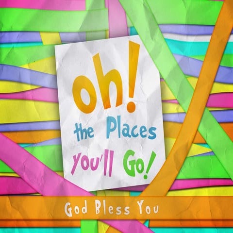 Oh, the Places You Will Go!