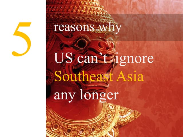 5 Reasons Why US Can't Ignore Southeast Asia Any Longer