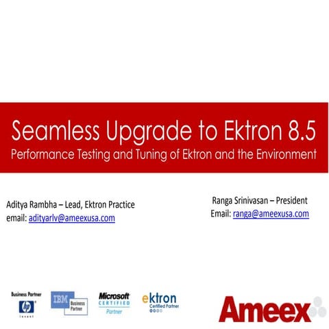 Seamless Upgrade to 8.5 Version. Performance Testing Tuning of Ektron & the E...