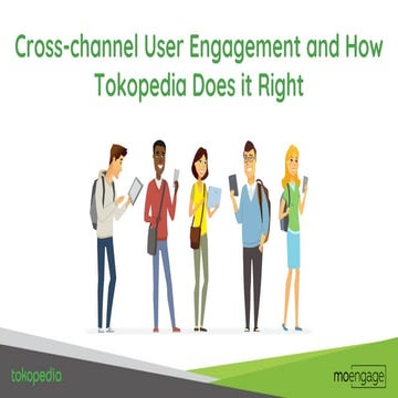 Cross-channel User Engagement and How Tokopedia Does It Right