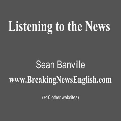 Listening to the news by Sean Banville (Breaking News English)