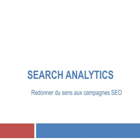 Search analytics : redonner du sens aux campagnes SEO - Alexandre Hesschentie...