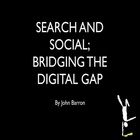 Search and Social; Bridging The Digital Divide