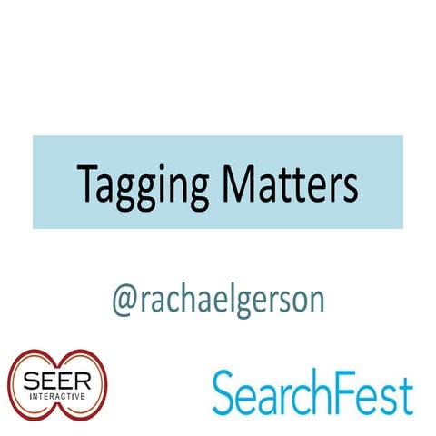 SearchFest 2013 - Why Tagging Matters