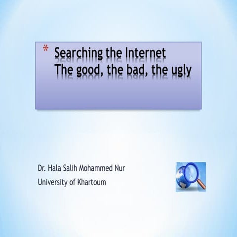Searching the Internet (The good, the bad and the ugly)