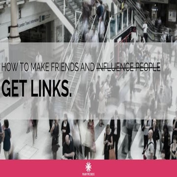 HOW TO MAKE FRIENDS AND GET LINKS