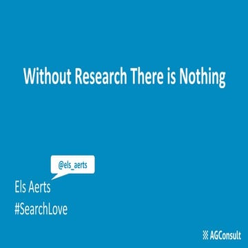 SearchLove London 2018 - Els Aerts - User Research Done Right