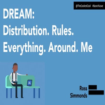 DREAM: Distribution. Rules. Everything. Around. Me