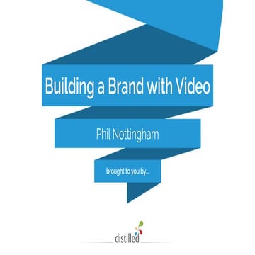 Building a Brand with Video - #SearchLove London 2014