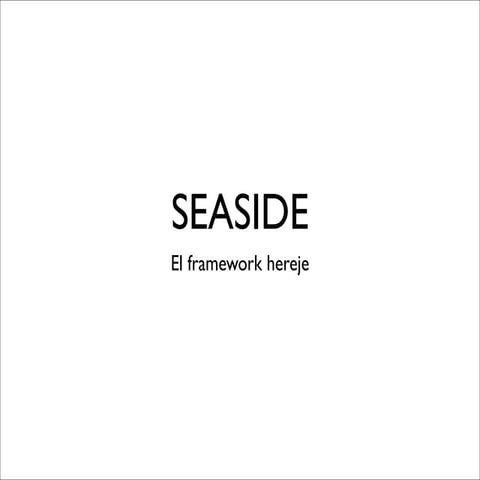 Seaside, El framework hereje