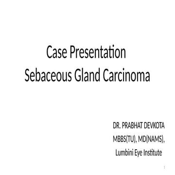Sebaceous Gland Carcinoma Case Presentation- Dr. Prabhat Devkota.pptx