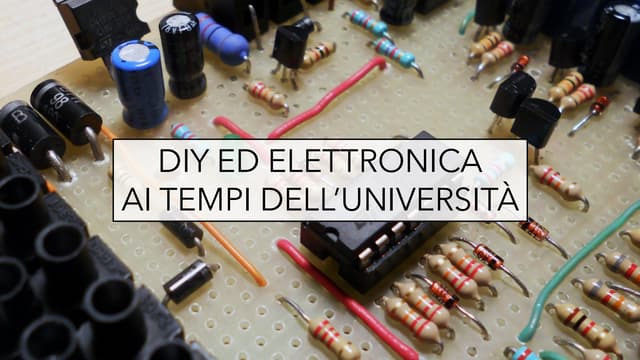DIY ed elettronica ai tempi dell’università