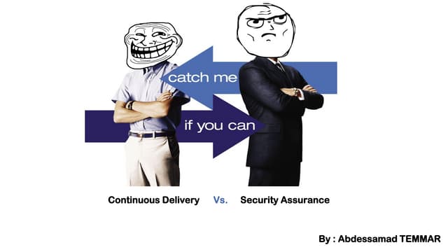 Sec4dev 2021  - Catch Me If You can : Continuous Delivery vs. Security Assurance