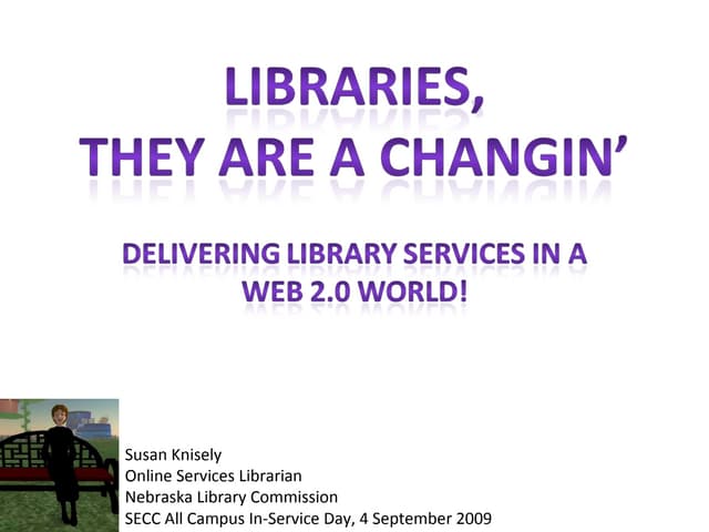 SeccLibraries, They are a Changin':Delivering Library Services in a Web 2.0 W...