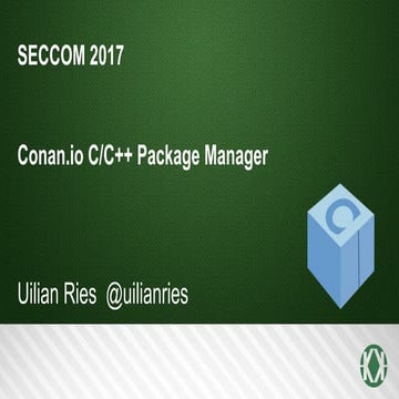 SECCOM 2017 - Conan.io o gerente de pacote para C e C++