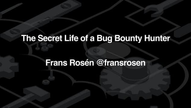 The Secret Life of a Bug Bounty Hunter – Frans Rosén @ Security Fest 2016