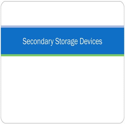 Secondary storage devices