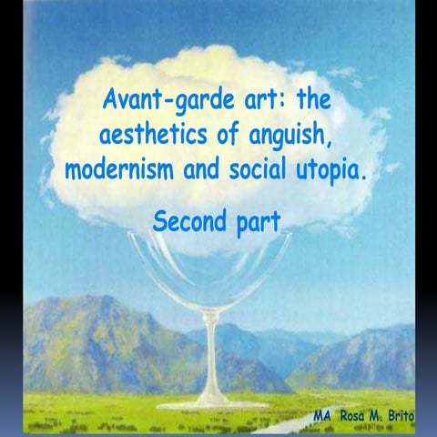 Second part, avant garde art, the aesthetics of anguish, modernism and social...