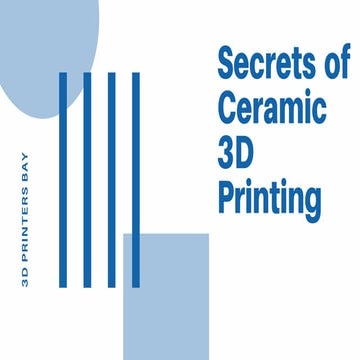 Secrets of Ceramic 3D Printing