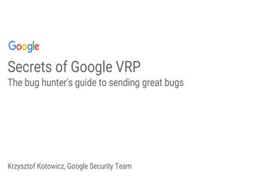 Secrets of Google VRP by: Krzysztof Kotowicz, Google Security Team