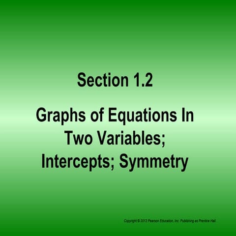 Section 1.2 graphs of equations in two variables;intercepts; symmetry 