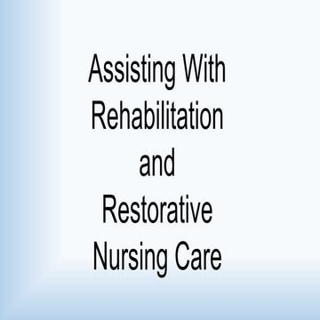 Section 1  assisting with rehabilitation and restorative nursing care-1