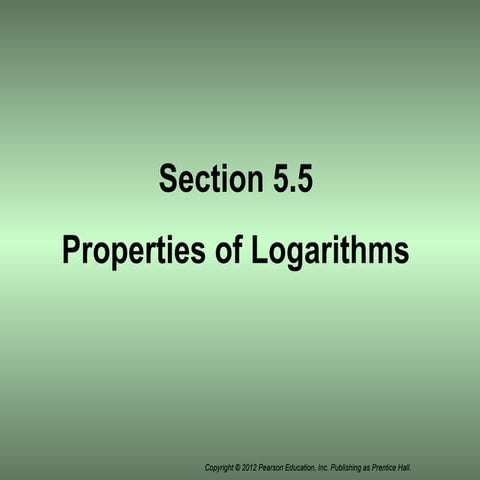 Section 5.5 properties of logarithms