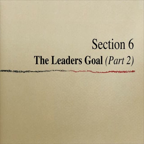 Section 6: The Leaders Goal (Part 2)