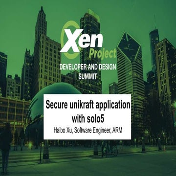 XPDDS19: Secure Unikraft Applications with Solo5 - Haibo Xu, ARM