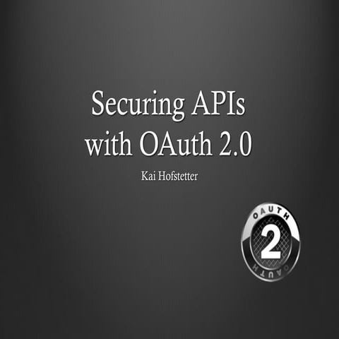 Securing APIs with OAuth 2.0 | PPT
