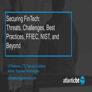 Securing fintech - threats, challenges, best practices, ffiec, nist, and beyo...