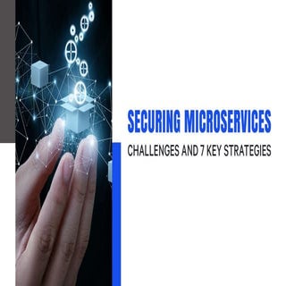 Securing Microservices : Challenges and 7 Key Strategies | PPTX