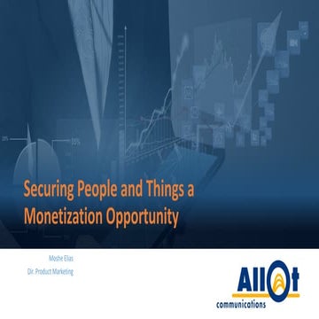 Securing people and things a monetization opportunity