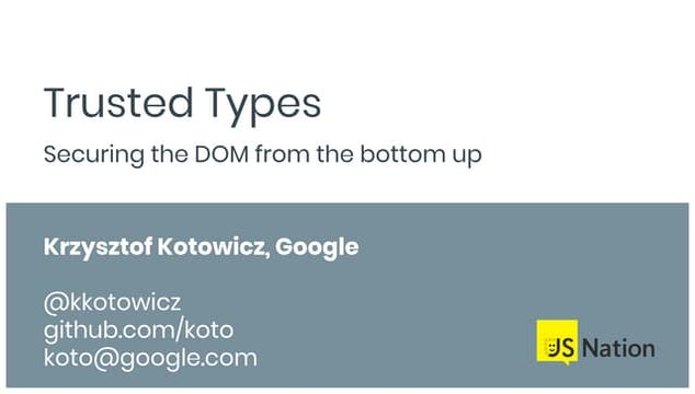 Trusted Types - Securing the DOM from the bottom up (JSNation Amsterdam)