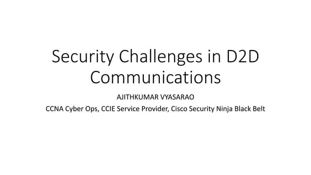 Security challenges in d2d communication  by ajithkumar vyasarao