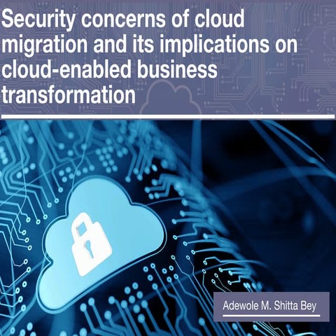 Security concerns of cloud migration and its implications on cloud-enabled bu...
