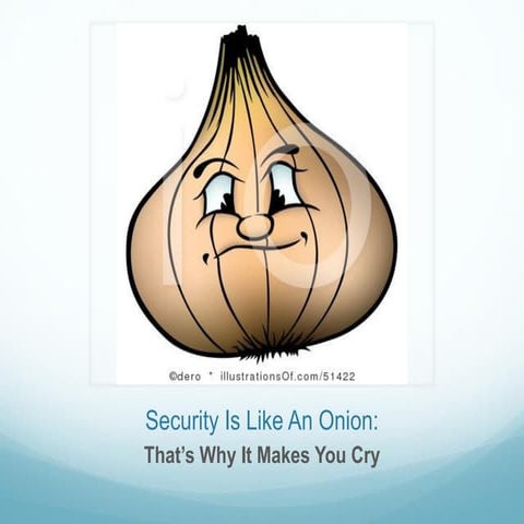 Security Is Like An Onion, That's Why It Makes You Cry