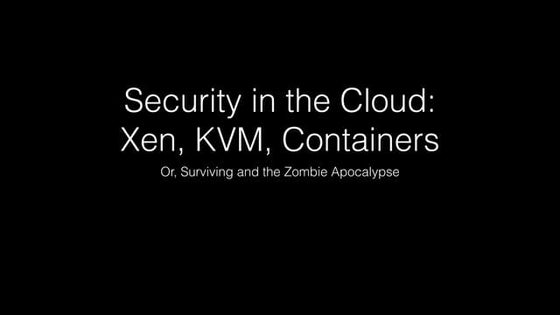 LCNA14: Security in the Cloud: Containers, KVM, and Xen - George Dunlap, Citr...