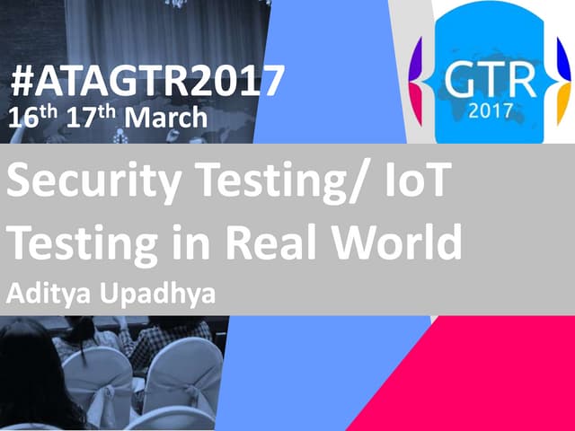 ATAGTR2017 Security Testing / IoT Testing in Real World